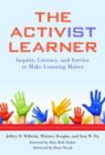 The Activist Learner : Inquiry, Literacy, and Service to Make Learning Matter - Book