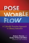 Pose, Wobble, Flow : A Culturally Proactive Approach to Literacy Instruction - Book