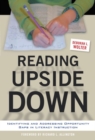 Reading Upside Down : Identifying and Addressing Opportunity Gaps in Literacy Instruction - Book