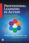 Professional Learning in Action : An Inquiry Approach for Teachers of Literacy - Book