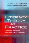 Literacy Theory as Practice : Connecting Theory and Instruction in K-12 Classrooms - Book