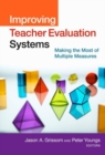 Improving Teacher Evaluation Systems : Making the Most of Multiple Measures - Book