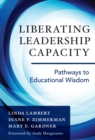 Liberating Leadership Capacity : Pathways to Educational Wisdom - Book