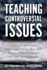 Teaching Controversial Issues : The Case for Critical Thinking and Moral Commitment in the Classroom - Book