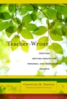 The Teacher-Writer : Creating Writing Groups for Personal and Professional Growth - Book