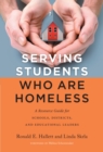 Serving Students Who Are Homeless : A Resource Guide for Schools, Districts, and Educational Leaders - Book