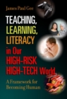 Teaching, Learning, Literacy in Our High-Risk High-Tech World : A Framework for Becoming Human - Book