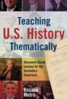 Teaching U.S. History Thematically : Document-Based Lessons for the Secondary Classroom - Book