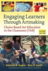 Engaging Learners Through Artmaking : Choice-Based Art Education in the Classroom (TAB) - Book