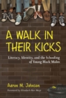 A Walk in Their Kicks : Identity, Literacy, and the Schooling of Young Black Males - Book