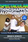 Spectacular Things Happen Along the Way : Lessons from an Urban Classroom—10th Anniversary Edition - Book