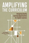 Amplifying the Curriculum : Designing Quality Learning Opportunities for English Learners - Book