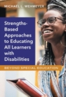 Strengths-Based Approaches to Educating All Learners with Disabilities : Beyond Special Education - Book