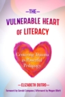 The Vulnerable Heart of Literacy : Centering Trauma as Powerful Pedagogy - Book