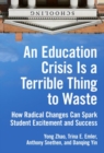 An Education Crisis Is a Terrible Thing to Waste : How Radical Changes Can Spark Student Excitement and Success - Book