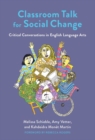 Classroom Talk for Social Change : Critical Conversations in English Language Arts - Book