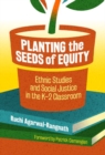 Planting the Seeds of Equity : Ethnic Studies and Social Justice in the K-2 Classroom - Book