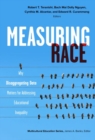 Measuring Race : Why Disaggregating Data Matters for Addressing Educational Inequality - Book