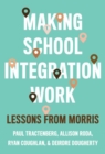 Making School Integration Work : Lessons from Morris - Book
