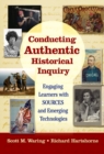 Conducting Authentic Historical Inquiry : Engaging Learners with SOURCES and Emerging Technologies - Book