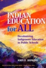 Indian Education for All : Decolonizing Indigenous Education in Public Schools - Book