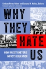 Why They Hate Us : How Racist Rhetoric Impacts Education - Book