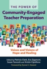 The Power of Community-Engaged Teacher Preparation : Voices and Visions of Hope and Healing - Book