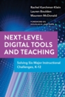 Next-Level Digital Tools and Teaching : Solving Six Major Instructional Challenges, K–12 - Book