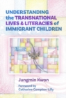 Understanding the Transnational Lives and Literacies of Immigrant Children - Book
