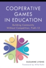 Cooperative Games in Education : Building Community Without Competition, Pre-K–12 - Book