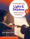 Investigating Light & Shadow With Young Children : Ages 3-8 - Book