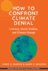 How to Confront Climate Denial : Literacy, Social Studies, and Climate Change - Book