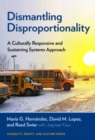 Dismantling Disproportionality : A Culturally Responsive and Sustaining Systems Approach - Book