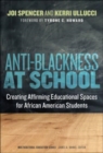 Anti-Blackness at School : Creating Affirming Educational Spaces for African American Students - Book