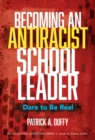 Becoming an Antiracist School Leader : Dare to Be Real - Book