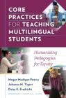 Core Practices for Teaching Multilingual Students : Humanizing Pedagogies for Equity - Book
