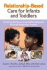 Relationship-Based Care for Infants and Toddlers : Fostering Early Learning and Development Through Responsive Practice - Book