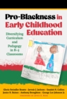 Pro-Blackness in Early Childhood Education : Diversifying Curriculum and Pedagogy in K-3 Classrooms - Book