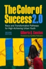 The Color of Success 2.0 : Race and Transformative Pathways for High-Achieving Urban Youth - Book