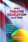 Why Theatre Education Matters : Understanding Its Cognitive, Social, and Emotional Benefits - Book