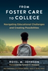 From Foster Care to College : Navigating Educational Challenges and Creating Possibilities - Book