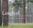 Longleaf, Far as the Eye Can See : A New Vision of North America's Richest Forest - Book