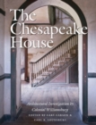 The Chesapeake House : Architectural Investigation by Colonial Williamsburg - Book