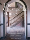 The Chesapeake House : Architectural Investigation by Colonial Williamsburg - eBook