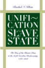 Unification of a Slave State : The Rise of the Planter Class in the South Carolina Backcountry, 1760-1808 - eBook