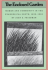 The Enclosed Garden : Women and Community in the Evangelical South, 1830-1900 - Book