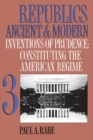 Republics Ancient and Modern, Volume III : Inventions of Prudence: Constituting the American Regime - Book
