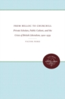 From Belloc to Churchill : Private Scholars, Public Culture, and the Crisis of British Liberalism, 1900-1939 - Book