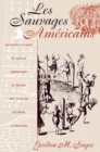 Les Sauvages Americains : Representations of Native Americans in French and English Colonial Literature - Book