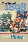 The War of 1898 : The United States and Cuba in  History and Historiography - Book